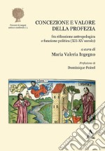 Concezione e valore della profezia fra riflessione antropologica e funzione politica (XII-XV secolo) libro