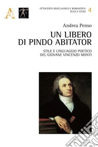 Un libero di Pindo abitator. Stile e linguaggio poetico del giovane Vincenzo Monti