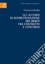 Gli accordi di ristrutturazione dei debiti fra contratto e concorso libro