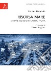 Risorsa mare. Geografie dell'economia marittima italiana libro