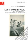 Identità contrapposte. Modelli e politiche femminili tra Resistenza e costruzione della democrazia libro di Mattesini Maria Chiara