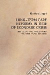 Long-term care reforms in time of economic crisis. How elderly care affects family and their private resource libro