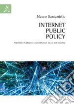 Internet Public Policy. Politiche pubbliche e governance delle reti digitali