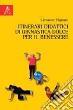 Itinerari didattici di ginnastica dolce per il benessere libro