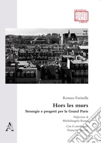 Hors les murs. Strategie e progetti per la Grand Paris. Testo francese a fronte