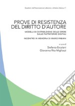 Prove di resistenza del diritto d'autore. Modelli di distribuzione delle opere sulle piattaforme digitali. Incontro in memoria di Mario Fabiani libro