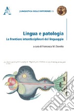 Lingua e patologia. Le frontiere interdisciplinari del linguaggio libro