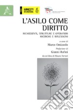 L'asilo come diritto. Richiedenti, strutture e operatori: ricerche e riflessioni libro