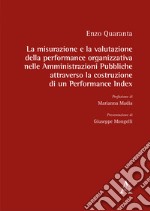 La misurazione e la valutazione della performance organizzativa nelle Amministrazioni Pubbliche attraverso la costruzione di un Performance Index libro