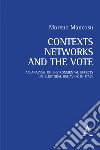 Contexts, networks, and the vote. An analysis of environmental effects on electoral behavior in Italy libro