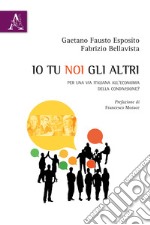 Io tu noi gli altri. Per una via italiana all'economia della condivisione? libro