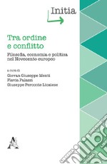 Tra ordine e conflitto. Filosofia, economia e politica nel Novecento europeo libro