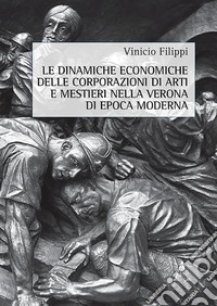 Le dinamiche economiche delle corporazioni di arti e mestieri nella Verona di epoca moderna