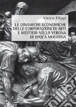 Le dinamiche economiche delle corporazioni di arti e mestieri nella Verona di epoca moderna libro