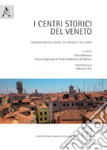 I centri storici del Veneto. Considerazioni sul passato, sul presente e sul futuro libro