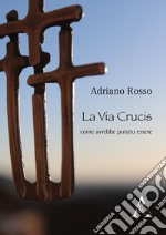 La Via Crucis come avrebbe potuto essere libro