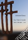 La Via Crucis come avrebbe potuto essere libro di Rosso Adriano