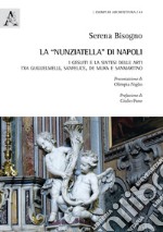 La «Nunziatella» di Napoli. I Gesuiti e la sintesi delle arti, tra Guglielmelli, Sanfelice, De Mura e Sanmartino libro