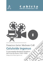 Celuloide ingenuo. El cine español durante la dictadura de Primo de Rivera (1923-1930)