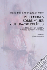 Reflexiones sobre mujer y liderazgo político. Desarrollo de la carrera, proyecto de vida y mentoría libro