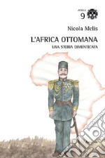 L'Africa ottomana. Una storia dimenticata libro