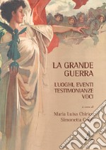 La Grande Guerra. Luoghi, eventi, testimonianze, voci libro