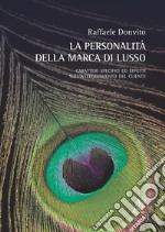 La personalità della marca di lusso. Caratteri specifici ed effetti sull'atteggiamento del cliente libro