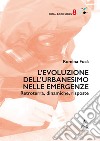 L'evoluzione dell'urbanesimo nelle emergenze. Retroterra, dinamiche, risposte libro di Fucà Romina