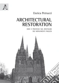 Architectural Restoration. Idee e pratiche nel restauro dei monumenti inglesi