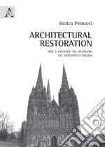 Architectural Restoration. Idee e pratiche nel restauro dei monumenti inglesi libro