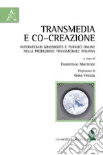 Transmedia e co-creazione. Intermediari grassroots e pubblici online nella produzione transmediale italiana libro