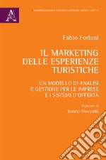 Il marketing delle esperienze turistiche. Un modello di analisi e gestione per le imprese e i sistemi d'offerta libro