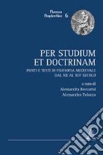 Per studium et doctrinam. Fonti e testi di filosofia medievale dal XII al XIV secolo libro