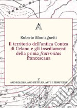 Il territorio dell'antica contea di Celano e gli insediamenti della prima fraternitas francescana libro