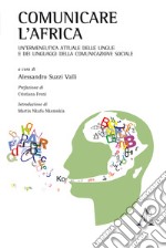 Comunicare l'Africa. Un'ermeneutica attuale delle lingue e dei linguaggi della comunicazione sociale libro