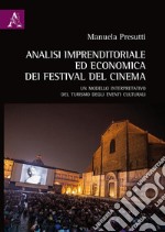 Analisi imprenditoriale ed economica dei Festival del Cinema. Un modello interpretativo del turismo degli eventi culturali libro