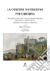 La canzone napoletana per chitarra. Una raccolta di brani scelti dalla letteratura partenopea dalle origini al primo Novecento. Elaborazioni per chitarra e diteggiatura libro