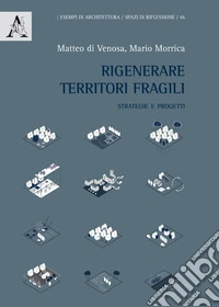 Rigenerare territori fragili. Strategie e progetti