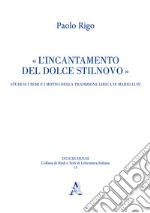 L'incantamento del dolce stilnovo. Studi sui temi e i motivi della tradizione lirica in Mario Luzi libro