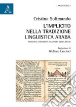 L'implicito nella tradizione linguistica araba. Principi e strumenti di analisi della frase libro