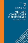 Mediare, comunicare, interpretare. Dalla teoria alla pratica libro