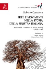 Idee e movimenti nella storia della sinistra italiana. Riflessioni pedagogiche sulle origini (1876-1920) libro