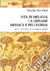 Vita di Melania la giovane, monaca e pellegrina. Alcune riflessioni sulla tarda antichità libro