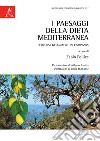 I paesaggi della dieta mediterranea. Percorsi geografici in Campania libro