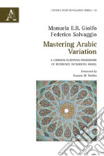 Mastering Arabic Variation. A common european framework of reference integrated model libro