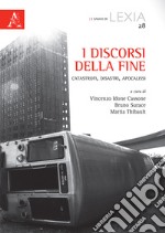 I discorsi della fine. Catastrofi, disastri, apocalissi libro