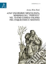 «Una vaghissima mescolanza». Sondaggi sul «patetico» nel teatro comico italiano fra Cinquecento e Seicento