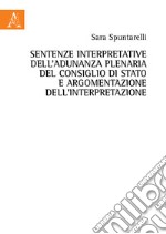 Sentenze interpretative dell'Adunanza Plenaria del Consiglio di Stato e argomentazione dell'interpretazione libro