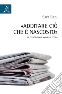 Additare ciò che è nascosto. La traduzione giornalistica
