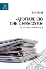 Additare ciò che è nascosto. La traduzione giornalistica